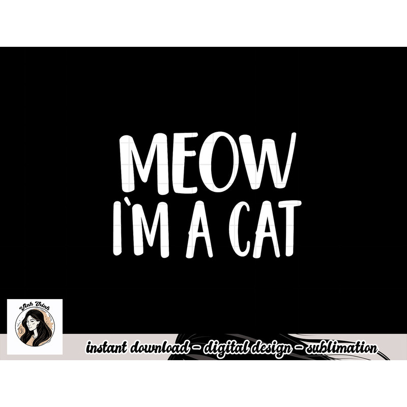 Meow I m A Cat - Halloween Costume png, sublimation copy.jpg