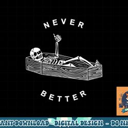 never better skull skeleton in the coffin halloween png, sublimation copy