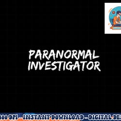 paranormal investigator ghost hunting evp halloween png, sublimation copy