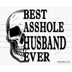 best asshole husband ever skull svg skull svg wife svg, husband svg, wifey svg, sarcasm svg, married svg - printable, cr