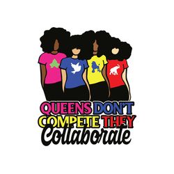 black queens dont compete they collaborate svg
