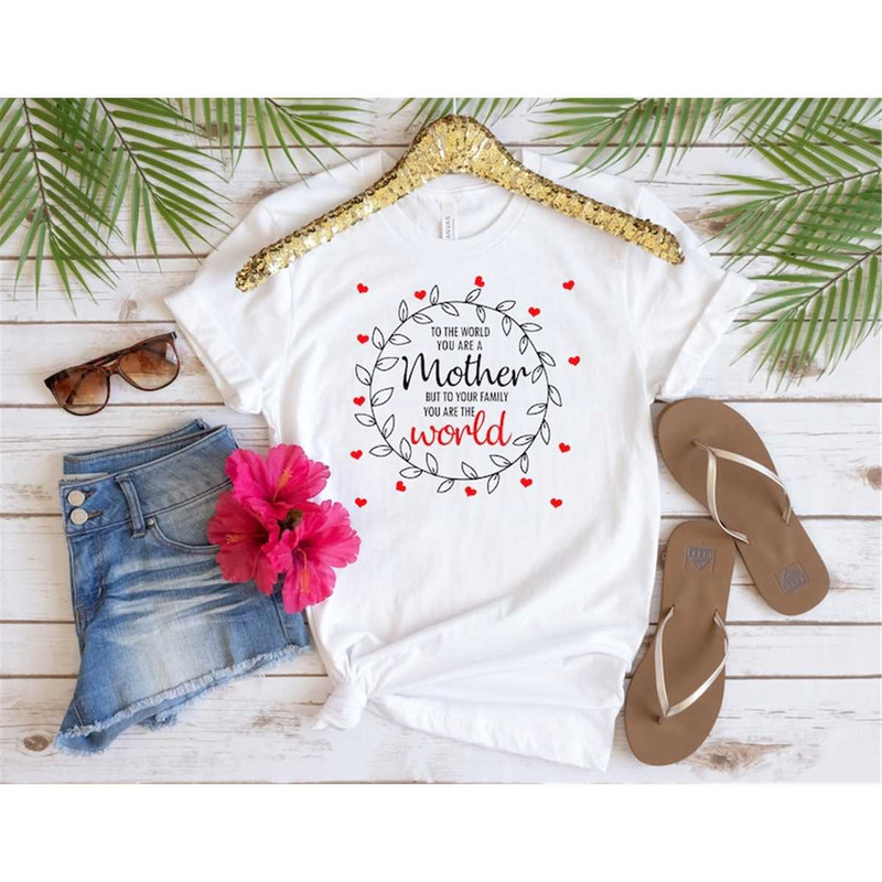 MR-107202385836-to-the-world-you-are-a-mother-mom-life-shirt-gift-for-mom-image-1.jpg