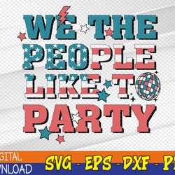 we the people like to party svg, 4th of july svg, i-ndependence-day svg, usa svg, 4th of july svg, eps, png, dxf, digita