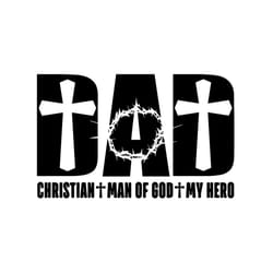 dad christian man of god my hero svg, fathers day svg, dad svg, christian dad svg, my dad is my hero, christian svg, god