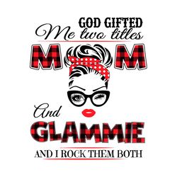 God Gifted Me Two Titles Mom And Glammie Svg, Trending Svg, God Gifted Me Two Titles, Mom Svg, Mother Svg, Grandma Svg,