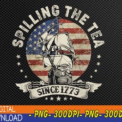Spilling The Tea Since 1773 Patriotic 4th Of July Svg, Eps, Png, Dxf, Digital Download