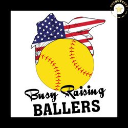 busy raising ballers svg, sport svg, baseball svg, flag svg, america svg, america flag svg, america flag clipart, softba