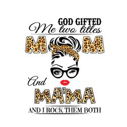 god gifted me two titles mom and mama svg, trending svg, mom svg, mother svg, god svg, mothers day svg, mothers day gift