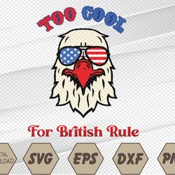 Too Cool For British Rule 4th of July Vintage USA Eagle Svg, Eps, Png, Dxf, Digital Download