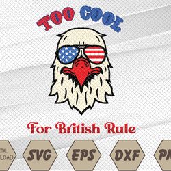 too cool for british rule 4th of july vintage usa eagle svg, eps, png, dxf, digital download
