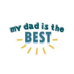 my dad is the best svg, fathers day svg, dad svg, best dad svg, no 1 dad svg, best dad ever, papa svg, daddy svg, father