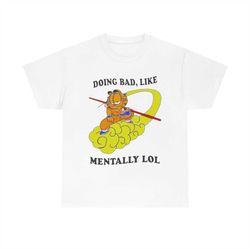 doing bad like mentally lol garfield t-shirt