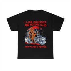 i like bigfoot and motorcycles and maybe 3 people big foot t-shirt
