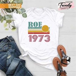 Abortion Rights, Roe 1973 Vintage Shirt, Pro Choice Shirts, Reproductive Rights, Never Again Shirt, Pro Roe 1973 Shirt,