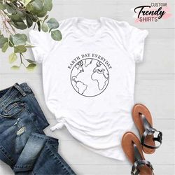 earth day shirt, climate change shirt, earth day gifts, earth day everyday shirt, save the planet shirt,nature lover shi