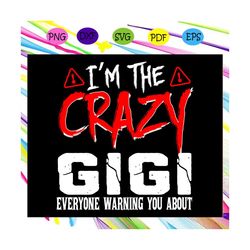 i'm the crazy gigi everyone warning you about, gigi gift, gigi shirt, happy mother's day, mother's day shirt, mother's d