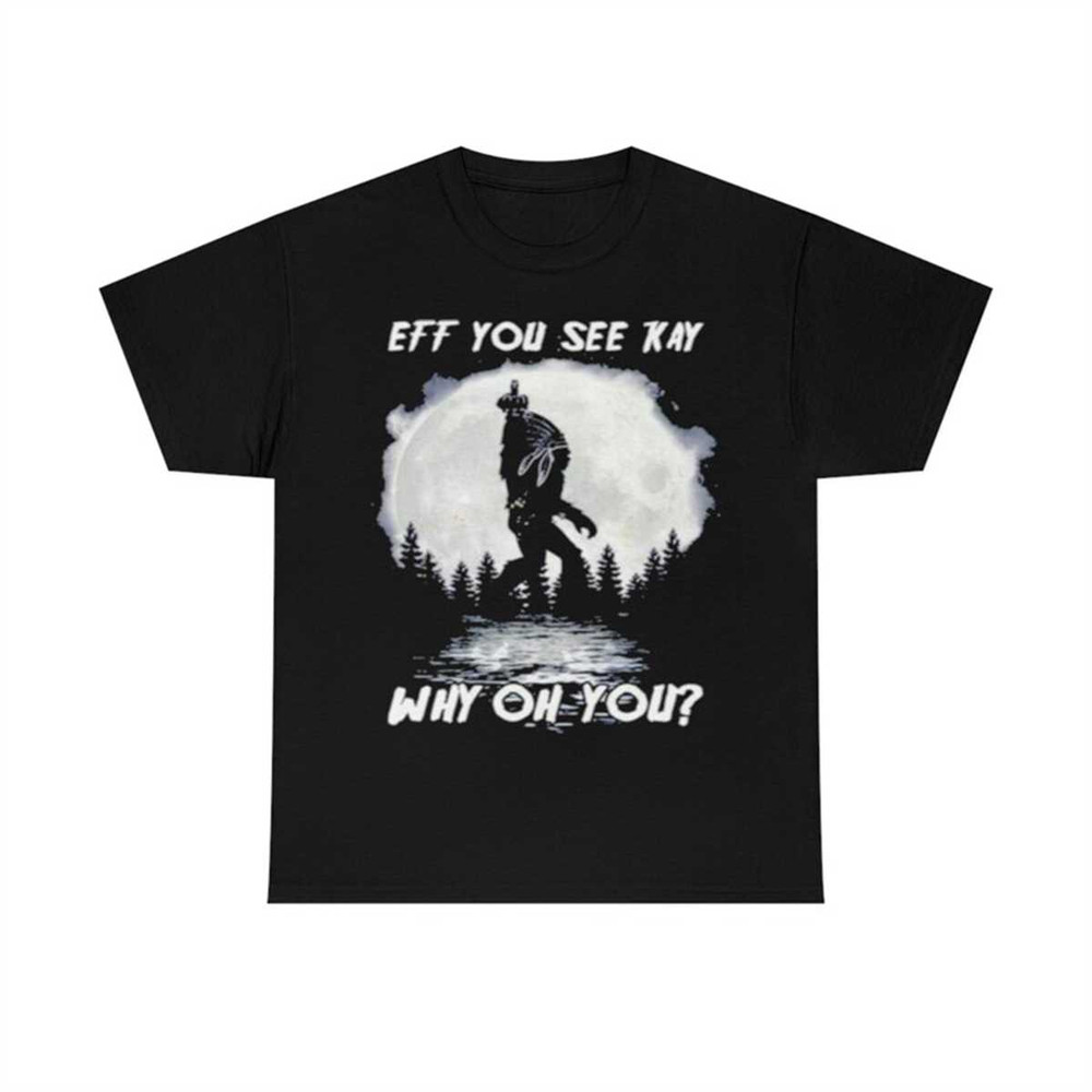 MR-1072023154037-bigfoot-native-american-eff-you-see-kay-why-oh-you-moon-image-1.jpg