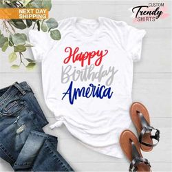 happy birthday america shirt, 4th of july gift, patriotic shirt, american flag shirt, independence day shirt, freedom sh