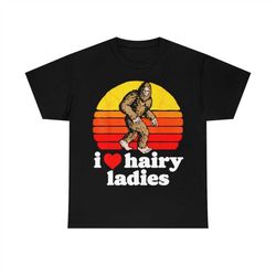i love hairy ladies bigfoot sasquatch vintage t-shirt