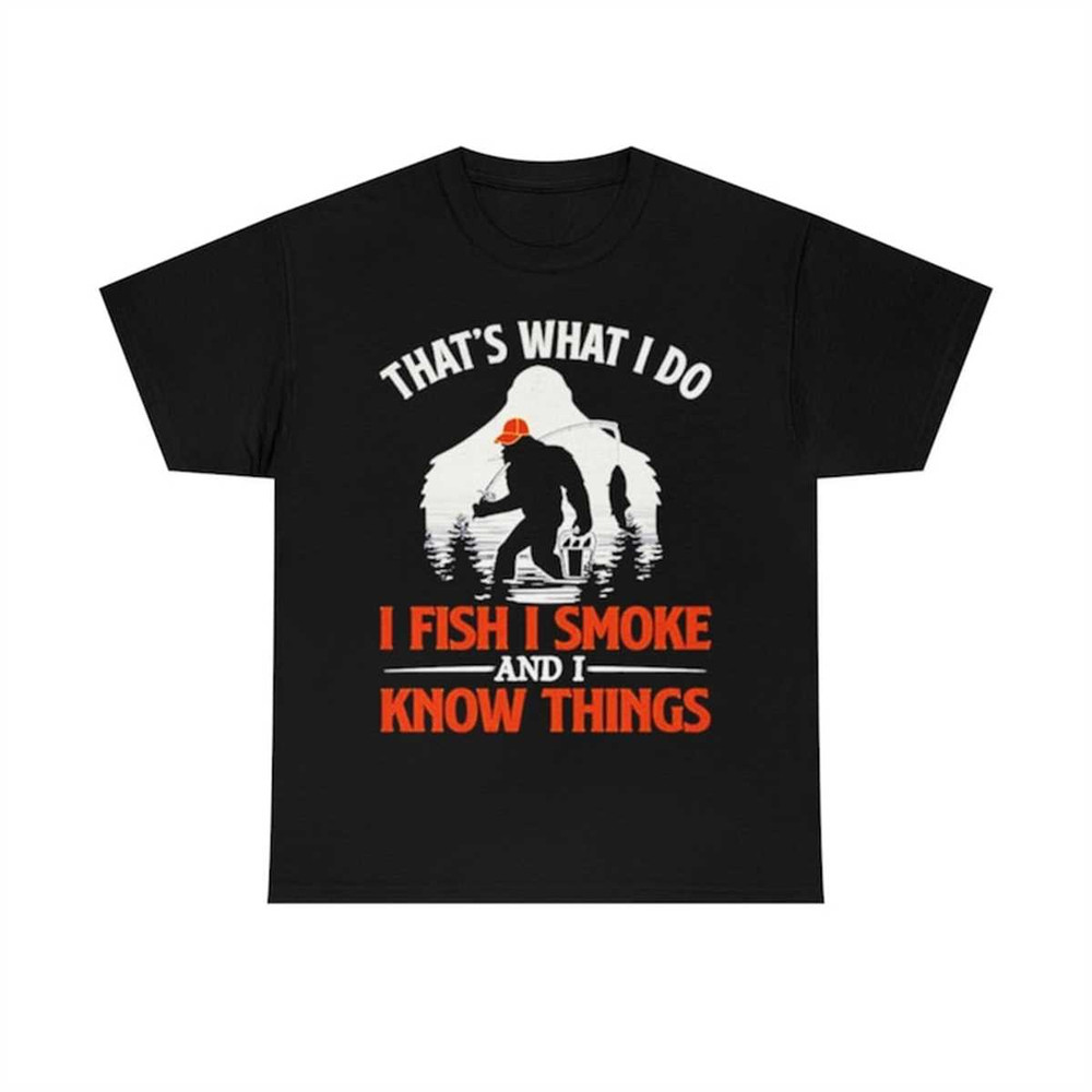 MR-1072023155911-bigfoot-thats-what-i-do-i-fish-i-smoke-and-i-know-things-image-1.jpg