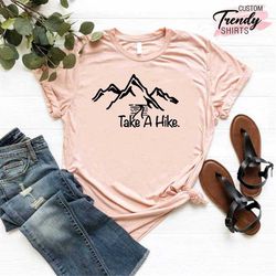take a hike shirt, hiking lover gift, camper shirt, gift for campers, mountain shirt, adventurer gift shirt, hiker gift