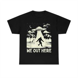 we out here bigfoot cryptid ufo abduction t-shirt