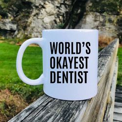 world's okayest dentist coffee mug funny dentist gift funny dentist mug gifts for dentist
