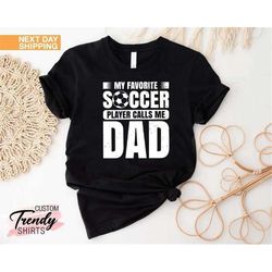 dad soccer gift, best dad ever, soccer dad t-shirt, fathers day gift, my favorite soccer player, soccer fan dad, dad of