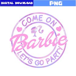 Come On Barbie Let's Go Party Png, Barbie Png, Barbie Princess Png, Barbie Pink Logo Png, Girl Png, Cartoon Png,Png File