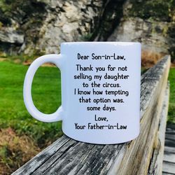 dear son-in-law, thank you for not selling my daughter to the circus... father -in-law mug son-in-law mug funny son-in-l