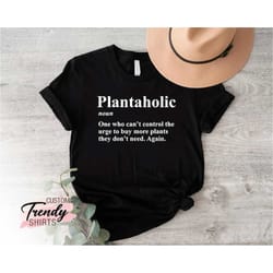 plantaholic shirt, funny gardener shirt, funny gardener gift, funny plant sayings shirt, planting gifts, plant lover shi