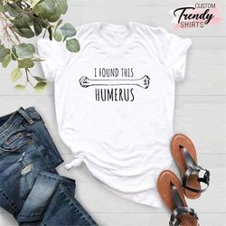 funny doctor shirt, i found this humerus shirt, funny surgeon gift, sarcastic nurse gift, nurse shirt funny, surgeon shi
