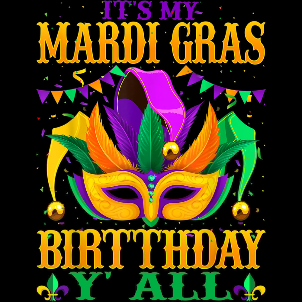Mardi Gras Birthday It_s My Mardi Gras Birthday Y_all T-Shirt.jpg