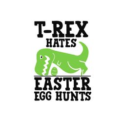 trex hates easter egg hunts svg, easter svg, rabbit svg, bunny rabbit svg, trex svg, trex vector, easter egg svg, egg hu