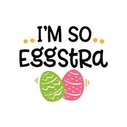 im so eggstra svg, easter svg, rabbit svg, bunny rabbit svg, easter egg svg, eggstra svg, green pink eggs svg, rabbit lo