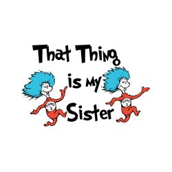 that things is my sister svg, dr seuss svg, thing 1 thing 2 svg, sister svg, cat in the hat svg, dr seuss gifts, dr seus