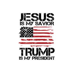Jesus Is My Savior Trump Is My President Svg, Independence Svg, 4th Of July Svg, Jesus Svg, Savior Svg, Trump Svg, Trump