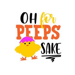 oh for peeps sake svg, easter svg, trending svg, rabbit svg, bunny rabbit svg, peeps svg, sake svg, chicks svg, easter e