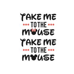 take me to the mouse svg, disney svg, mickey svg, take me to the moon, minnie mouse svg, disney quote svg, disney saying