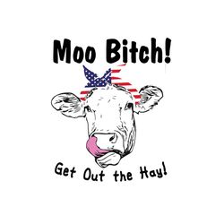 moo bitch get out the hay svg, independence svg, heifer svg, july 4th cow svg, independence cow svg, funny cow svg, moo