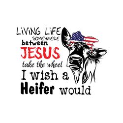 heifer living life somewhere between jesus svg, independence svg, heifer svg, july 4th cow svg, july 4th heifer svg, ind