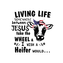 living life somewhere between jesus svg, independence svg, heifer svg, july 4th cow svg, july 4th heifer svg, independen