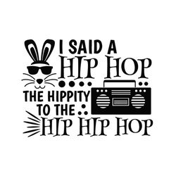 i said a hip hop the hippity to the hip hip hop easter svg, easter svg, trending svg, rabbit svg, bunny rabbit svg, hip