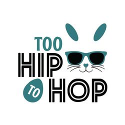 too hip to hop happy easter svg, easter svg, trending svg, rabbit svg, bunny rabbit svg, hip hop svg, hip to hop svg, ea