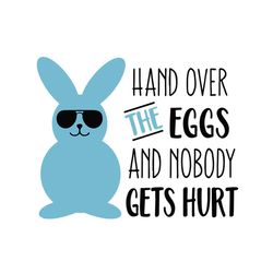 hand over the eggs and nobody gets hurt blue bunny svg, easter svg, trending svg, rabbit svg, bunny rabbit svg, hand ove