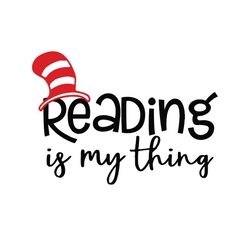 reading is my thing dr seuss quotes svg, dr seuss svg, reading svg, cat in the hat svg, dr seuss gifts, dr seuss shirt,