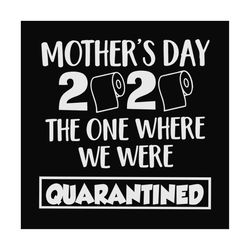 quarantined mothers day 2020 svg, mothers day svg, mothers day 2020, quarantined mother, mother day lockdown, mother quo