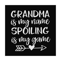 grandma is my name spoiling is my game svg, mothers day svg, grandma svg, grandma quote svg, grandma saying svg, spoilin