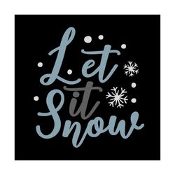 christmas let it snow svg, christmas svg, snow svg, merry christmas svg, christmas day svg, christmas gifts, merry chris