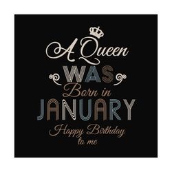 birthday girl a queen was born in january svg
